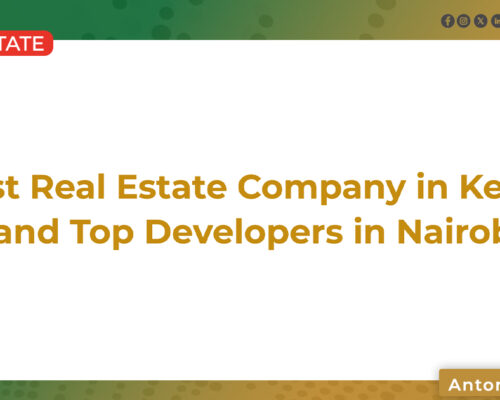 Best Real Estate Company in Kenya (2026): Top Property Developers in Nairobi & Investment Guide