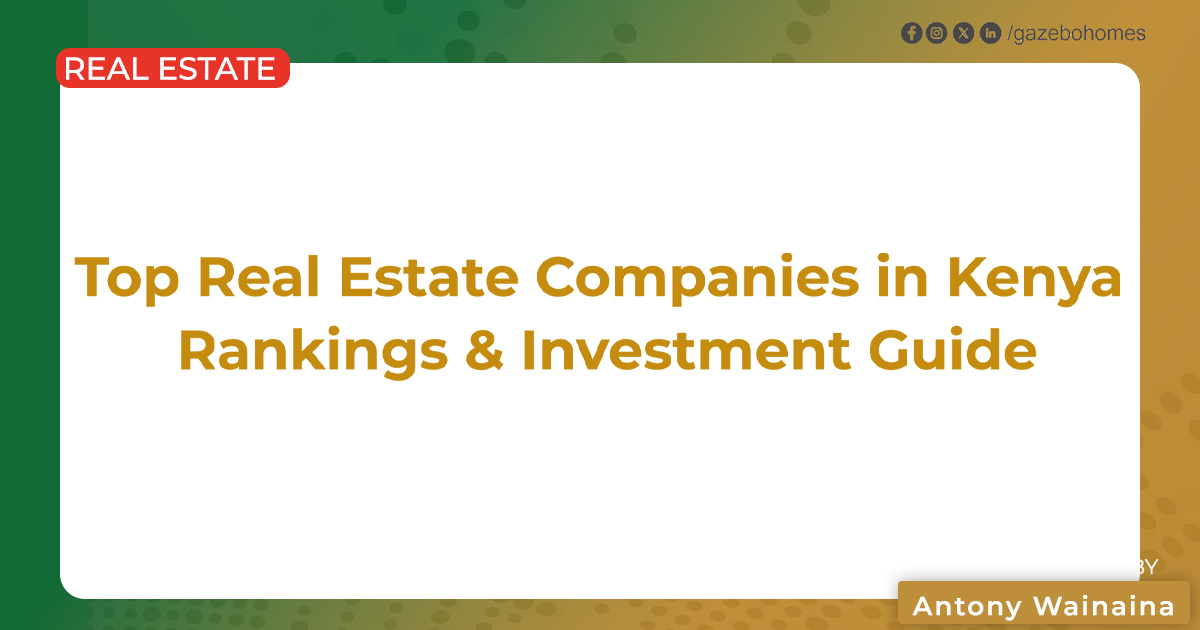 Top Real Estate Companies in Kenya, Rankings & Investment Guide
