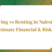 Buying vs Renting in Nairobi - The Ultimate 2026 Financial & Risk Guide